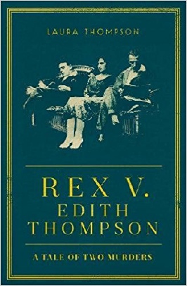 Rex v Edith Thompson by Laura Thompson