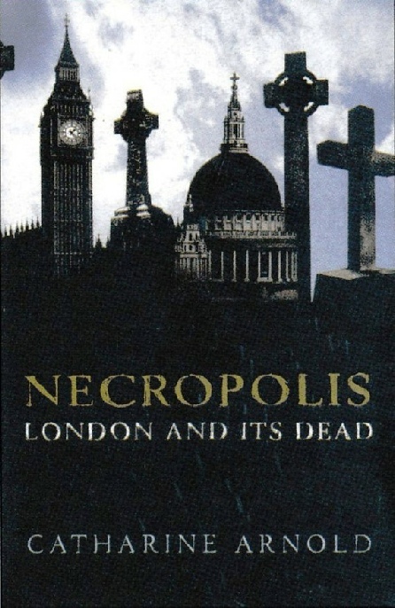 Necropolis London and Its Dead by Catherine Arnold